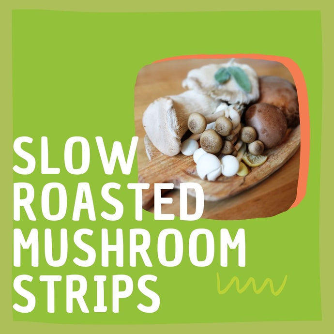Slow Roasted Mushroom Strips